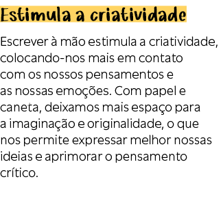 Estimula a criatividade Escrever  m o estimula a criatividade, colocando nos mais em contato com os nossos pensament...