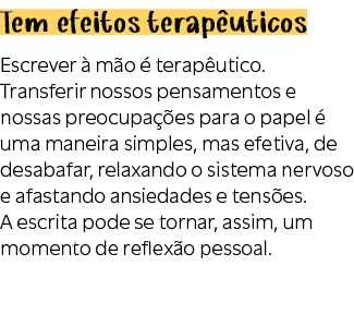 Tem efeitos terap uticos Escrever  m o   terap utico. Transferir nossos pensamentos e nossas preocupa  es para o pap...