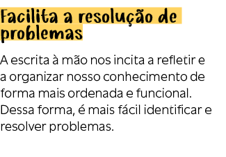 Facilita a resolu o de problemas A escrita   m o nos incita a refletir e a organizar nosso conhecimento de forma mai...