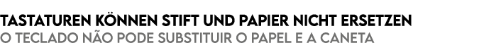 Tastaturen k nnen Stift und Papier nicht ersetzen O teclado n o pode substituir o papel e a caneta