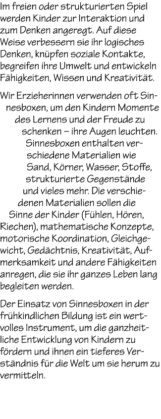 Im freien oder strukturierten Spiel werden Kinder zur Interaktion und zum Denken angeregt. Auf diese Weise verbessern...