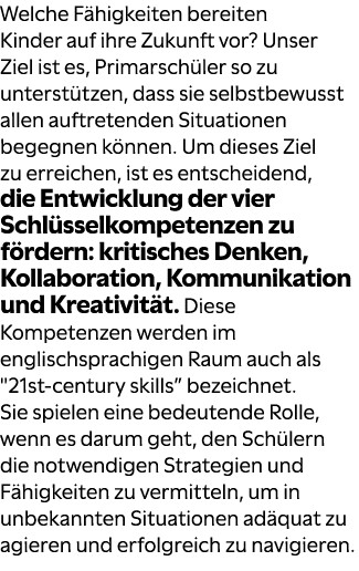 Welche F higkeiten bereiten Kinder auf ihre Zukunft vor? Unser Ziel ist es, Primarsch ler so zu unterst tzen, dass si...