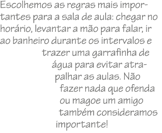 Escolhemos as regras mais importantes para a sala de aula: chegar no hor rio, levantar a m o para falar, ir ao banhei...