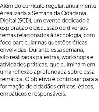 Al m do curr culo regular, anualmente  realizada a Semana da Cidadania Digital (SCD), um evento dedicado   explora  ...