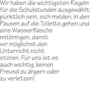 Wir haben die wichtigsten Regeln f r die Schulstunden ausgew hlt: p nktlich sein, sich melden, in den Pausen auf die ...