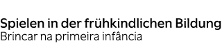 Spielen in der fr hkindlichen Bildung Brincar na primeira inf ncia
