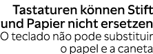 Tastaturen k nnen Stift und Papier nicht ersetzen O teclado n o pode substituir o papel e a caneta