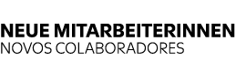 NEUE MITARBEITERINNEN NOVOS COLABORADORES