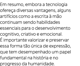 Em resumo, embora a tecnologia ofere a diversas vantagens, alguns artif cios como a escrita  m o continuam sendo hab...