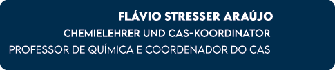 FL VIO STRESSER ARA JO Chemielehrer und CAS Koordinator Professor de Qu mica e coordenador do CAS