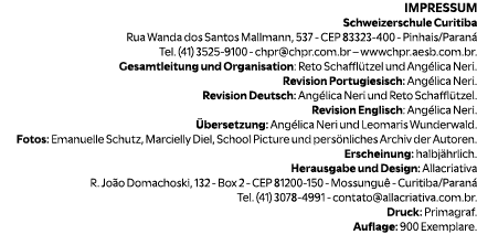 IMPRESSUM Schweizerschule Curitiba Rua Wanda dos Santos Mallmann, 537 CEP 83323 400 Pinhais/Paran Tel. (41) 3525 910...