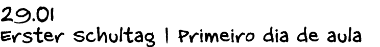 29.01 Erster Schultag | Primeiro dia de aula 
