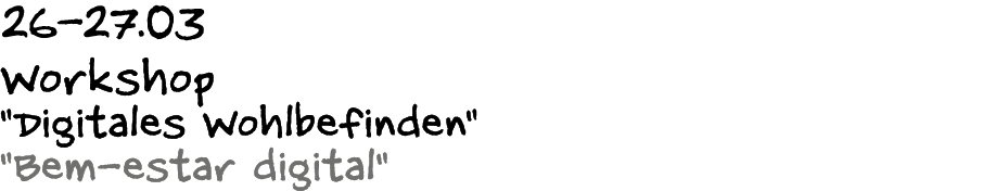 26 27.03 Workshop \“Digitales Wohlbefinden\" \"Bem estar digital\" 