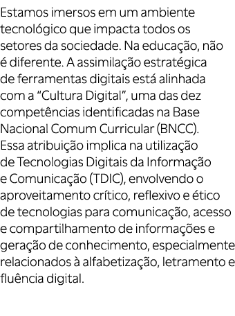 Estamos imersos em um ambiente tecnol gico que impacta todos os setores da sociedade. Na educa o, n o   diferente. A...