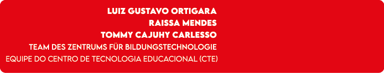 Luiz Gustavo Ortigara Raissa Mendes Tommy Cajuhy Carlesso Team des Zentrums f r Bildungstechnologie Equipe do Centro ...