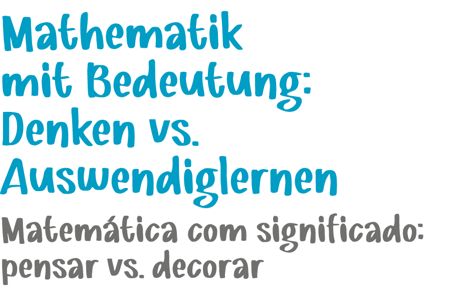 Mathematik mit Bedeutung: Denken vs. Auswendiglernen ﻿Matem tica com significado: pensar vs. decorar 