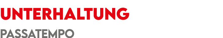 UNTERHALTUNG ﻿PASSAtEMPO