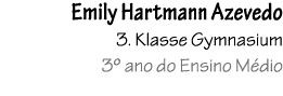 Emily Hartmann Azevedo 3. Klasse Gymnasium 3º ano do Ensino M dio