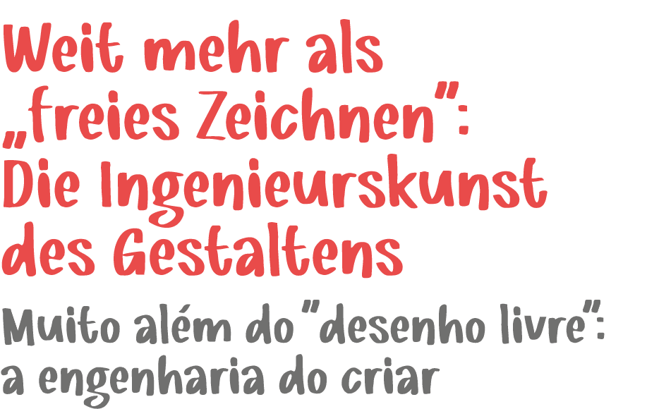 Weit mehr als „freies Zeichnen“: Die Ingenieurskunst des Gestaltens ﻿Muito al m do \“desenho livre\": a engenharia do...