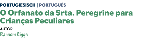 Portugiesisch | Portugu s O Orfanato da Srta. Peregrine para Crian as Peculiares Autor Ransom Riggs 