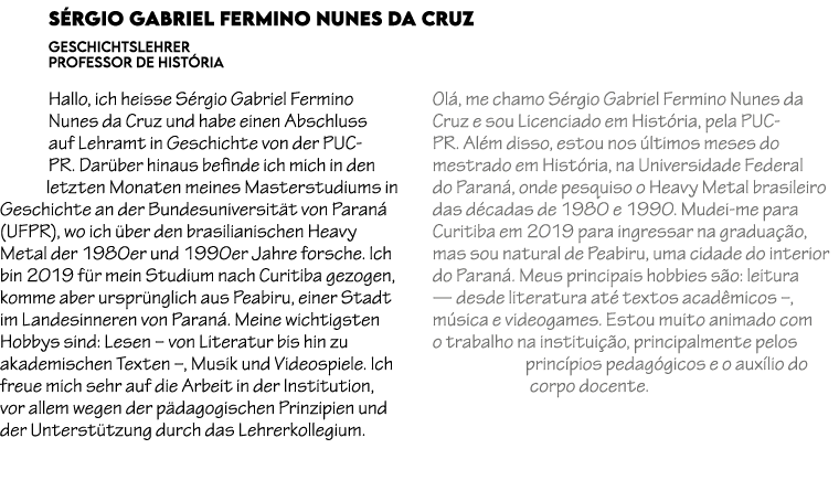 S rgio Gabriel Fermino Nunes da Cruz Geschichtslehrer professor de hist ria Hallo, ich heisse S rgio Gabriel Fermino ...