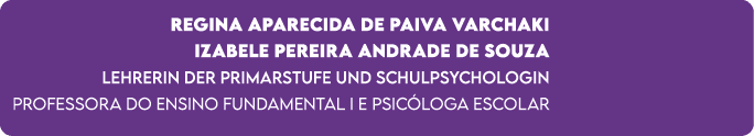 Regina Aparecida de Paiva Varchaki Izabele Pereira Andrade de Souza Lehrerin der Primarstufe und Schulpsychologin Pro...