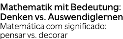 Mathematik mit Bedeutung: Denken vs. Auswendiglernen Matem tica com significado: pensar vs. decorar