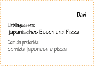 Davi Lieblingsessen: japanisches Essen und Pizza Comida preferida: comida japonesa e pizza 