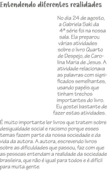 Entendendo diferentes realidades No dia 24 de agosto, a Gabriela Saki da 4ª s rie foi na nossa sala. Ela preparou v r...