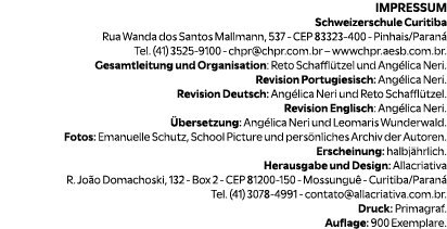 IMPRESSUM Schweizerschule Curitiba Rua Wanda dos Santos Mallmann, 537 CEP 83323 400 Pinhais/Paran Tel. (41) 3525 910...