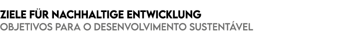 Ziele f r nachhaltige Entwicklung Objetivos para o Desenvolvimento Sustent vel