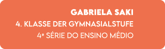Gabriela Saki 4. KLASSE DER GYMNASIALSTUFE 4a S RIE DO ENSINO M DIO