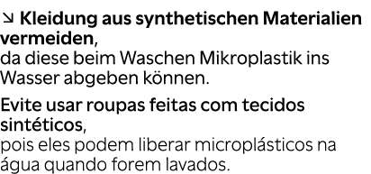 ↘ Kleidung aus synthetischen Materialien vermeiden, da diese beim Waschen Mikroplastik ins Wasser abgeben k nnen. Evi...