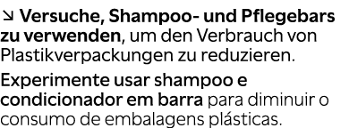 ↘ Versuche, Shampoo und Pflegebars zu verwenden, um den Verbrauch von Plastikverpackungen zu reduzieren. Experimente ...