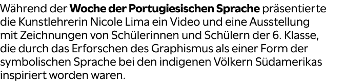 W hrend der Woche der Portugiesischen Sprache pr sentierte die Kunstlehrerin Nicole Lima ein Video und eine Ausstellu...