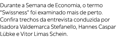 Durante a Semana de Economia, o termo \“Swissness\" foi examinado mais de perto. Confira trechos da entrevista conduz...