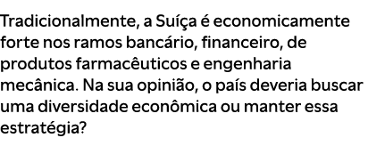 Tradicionalmente, a Su a   economicamente forte nos ramos banc rio, financeiro, de produtos farmac uticos e engenhar...