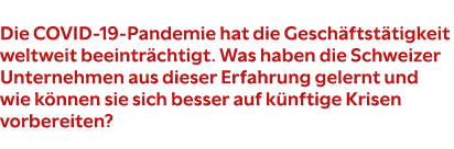Die COVID 19 Pandemie hat die Gesch ftst tigkeit weltweit beeintr chtigt. Was haben die Schweizer Unternehmen aus die...