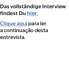 Das vollst ndige Interview findest Du hier. Clique aqui para ler a continua o desta entrevista. 