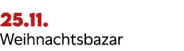 25.11. Weihnachtsbazar 