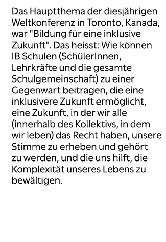 Das Hauptthema der diesj hrigen Weltkonferenz in Toronto, Kanada, war \“Bildung f r eine inklusive Zukunft\". Das hei...