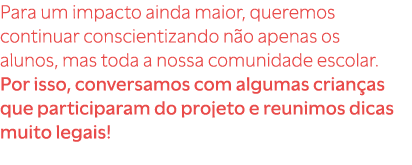 Para um impacto ainda maior, queremos continuar conscientizando n o apenas os alunos, mas toda a nossa comunidade esc...