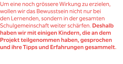 Um eine noch gr ssere Wirkung zu erzielen, wollen wir das Bewusstsein nicht nur bei den Lernenden, sondern in der ges...