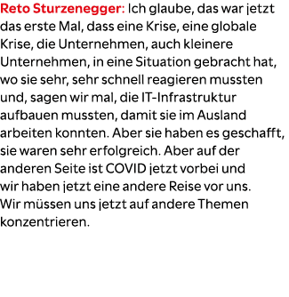Reto Sturzenegger: Ich glaube, das war jetzt das erste Mal, dass eine Krise, eine globale Krise, die Unternehmen, auc...