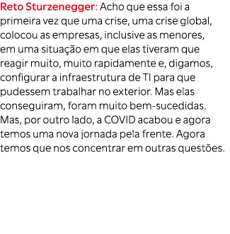 Reto Sturzenegger: Acho que essa foi a primeira vez que uma crise, uma crise global, colocou as empresas, inclusive a...