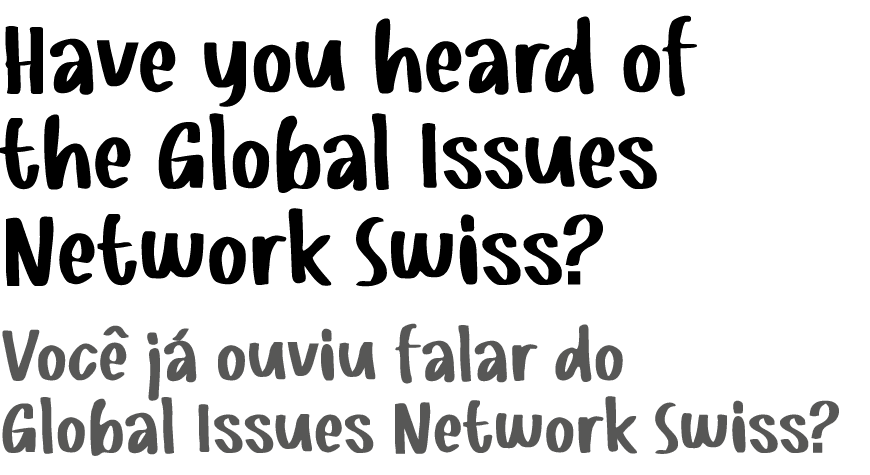 Have you heard of the Global Issues Network Swiss? Voc j  ouviu falar do Global Issues Network Swiss?