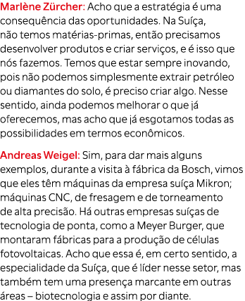 Marl ne Z rcher: Acho que a estrat gia  uma consequ ncia das oportunidades. Na Su  a, n o temos mat rias primas, ent...