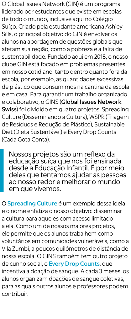 O Global Issues Network (GIN)  um programa liderado por estudantes que existe em escolas de todo o mundo, inclusive ...