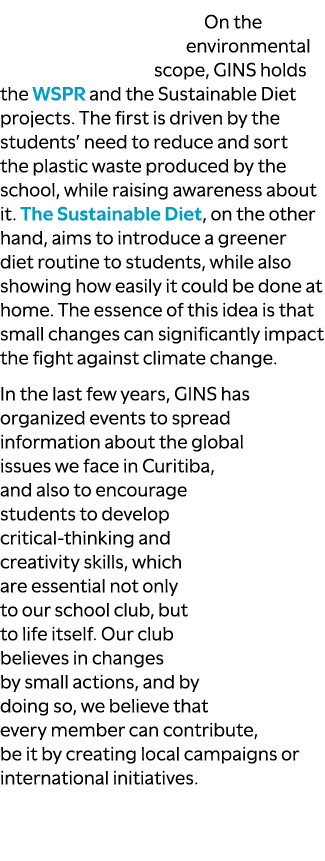 On the environmental scope, GINS holds the WSPR and the Sustainable Diet projects. The first is driven by the student...