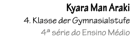 Kyara Man Araki 4. Klasse der Gymnasialstufe 4ª s rie do Ensino M dio